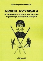 Armia rzymska w okresie schyłku republiki: organizacja, uzbrojenie, taktyka