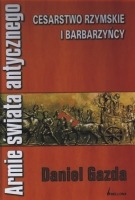 Armie świata antycznego. Cesarstwo Rzymskie i barbarzyńcy.