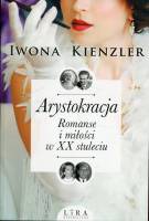 Arystokracja. Romanse i miłości w XX stuleciu