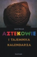 Aztekowie i tajemnica kalendarza