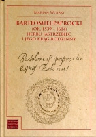 Bartłomiej Paprocki (1539-1614) herbu Jastrzębiec i jego krąg rodzinny