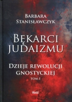 Bękarci Judaizmu. Dzieje rewolucji gnostyckiej T. 1.