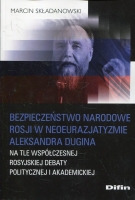 Bezpieczeństwo narodowe Rosji w neoeurazjatyzmie Aleksandra Dugina na tle współczesnej rosyjskiej debaty politycznej i akademickiej