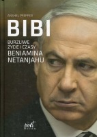 Bibi. Burzliwe życie i czasy Beniamina Natanyahu