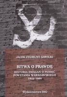 Bitwa o prawdę. Historia zmagań o pamięć Powstania Warszawskiego 1944-1989