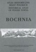 Bochnia. Atlas historyczny miast polskich, t. V: Małopolska, z. 4