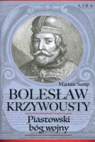 Bolesław Krzywousty Piastowski bóg wojny