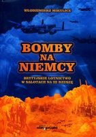 Bomby na Niemcy. Brytyjskie lotnictwo w nalotach na III Rzeszę