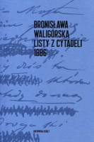 Bronisława Waligórska Listy z Cytadeli 1886
