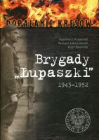 Brygady Łupaszki. 5 i 6 Wileńska Brygada AK w fotografii 1943–1952