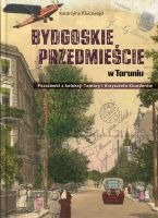 Bydgoskie Przedmieście w Toruniu. Pocztówki z kolekcji Tamary i Krzysztofa Klunderów
