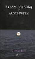 Byłam lekarką w Auschwitz