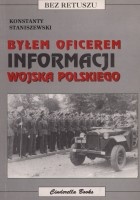 Byłem oficerem Informacji Wojska Polskiego