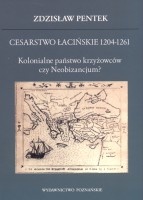 Cesarstwo Łacińskie 1204-1261.  Kolonialne państwo krzyżowców czy Neobizancjum?