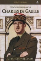 Charles de Gaulle. Ostatni wielki Francuz