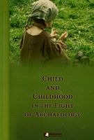 Child and childhood in the light of archaeology