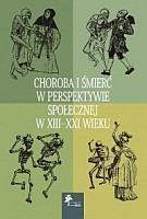 Choroba i śmierć w perspektywie społecznej w XIII - XXI wieku