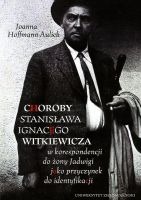 Choroby Stanisława Igancego Witkiewicza w korespondencji do żony Jadwigi jako przyczynek do identyfikacji