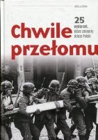 Chwile przełomu 25 wydarzeń które zmieniły dzieje Polski
