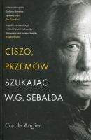 Ciszo, przemów. Szukając W.G. Sebalda