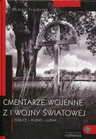 Cmentarze wojenne z I wojny światowej. Część III Gorlice -Pilzno - Łużna