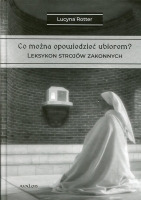 Co można opowiedzieć ubiorem? Tom 2 Leksykon strojów zakonnych