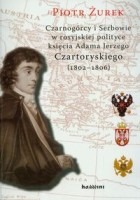 Czarnogórcy i Serbowie w rosyjskiej polityce księcia Adama Jerzego Czartoryskiego (1802-1806)