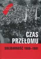 Czas Przełomu. Solidarność 1980-1981 