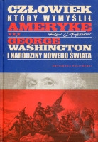 Człowiek, który wymyślił Amerykę. George Washington i narodziny nowego świata