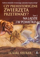 Czy prehistoryczne zwierzęta przetrwały? Tom 2 