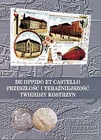 De oppido et castello. Przeszłość i teraźniejszość twierdzy Kostrzyn