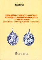 Dewocjonalia z końca XVI-XVIII wieku pochodzące z badań archeologicznych na terenie Polski