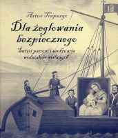 Dla żeglowania bezpiecznego. Święci patroni i sanktuaria wodniaków wiślanych