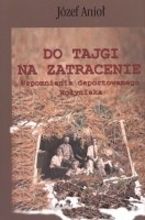 Do tajgi na zatracenie. Wspomnienia deportowanego Wołyniaka