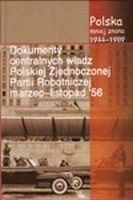 Dokumenty centralnych władz Polskiej Zjednoczonej Partii Robotniczej marzec - listopad 56