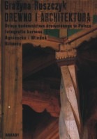 Drewno i architektura. Dzieje budownictwa drewnianego w Polsce