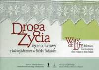 Droga Życia. Ręcznik ludowy z kolekcji Muzeum w Bielsku Podlaskim