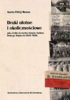 Druki ulotne i okolicznościowe jako źródła do badań dziejów i kultury Dolnego Śląska lat 1945-1956