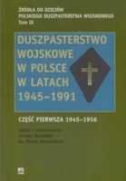 Duszpasterstwo wojskowe w Polsce w latach 1945-1991 Część pierwsza 1945-1956 