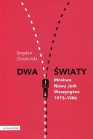 Dwa światy Moskwa - Nowy Jork - Waszyngton 1973-1986