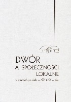 Dwór a społeczności lokalne na ziemiach polskich w XIX i XX wieku