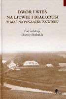 Dwór i wieś na Litwie i Białorusi w XIX i na początku XX wieku