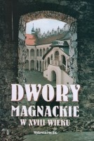 Dwory magnackie w XVIII wieku. Rola i znaczenie kulturowe