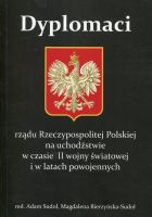 Dyplomaci rządu Rzeczypospolitej Polskiej na uchodźstwie w czasie II wojny światowej i w latach powojennych