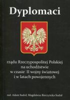 Dyplomaci rządu Rzeczypospolitej Polskiej na uchodźstwie w czasie II wojny światowej i w latach powojennych