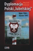 Dyplomacja Polski lubelskiej lipiec 1944 - marzec 1947
