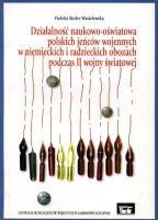 Działalnośc naukowo-oświatowa polskich jeńców wojennych w niemieckich i radzieckich obozach podczas II wojny światowej