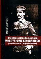 Działalność niepodległościowa Władysława Sikorskiego przed i w czasie I wojny światowej