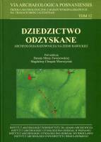 Dziedzictwo odzyskane. Archeologia ratownicza na ziemi rawickiej Via Archaeologica Posnaniensis. Tom 12