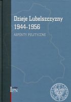 Dzieje Lubelszczyzny 1944–1956. t.1 Aspekty polityczne